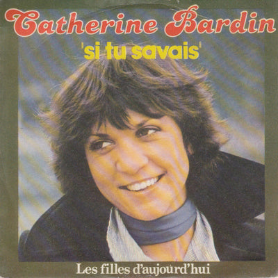 Catherine Bardin - Si Tu Savais / Les Filles D'Aujourd'hui (7")