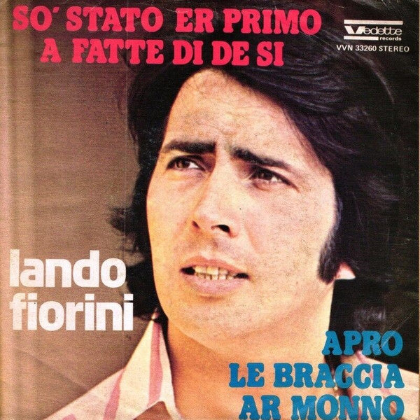 Lando Fiorini - So' Stato Er Primo A Fatte Di De Si / Apro Le Braccia Ar Monno (7")