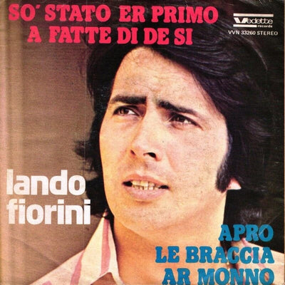 Lando Fiorini - So' Stato Er Primo A Fatte Di De Si / Apro Le Braccia Ar Monno (7")