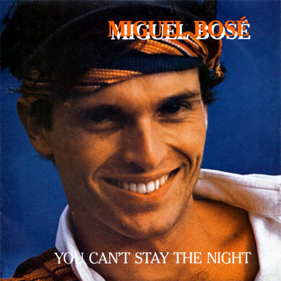 Miguel Bosé - You Can't Stay The Night (7")