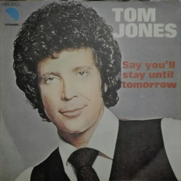Tom Jones - Say You'll Stay Until Tomorrow (7")