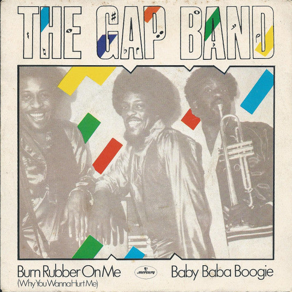 The Gap Band - Burn Rubber On Me (Why You Wanna Hurt Me)  / Baby Baba Boogie (7", Single)