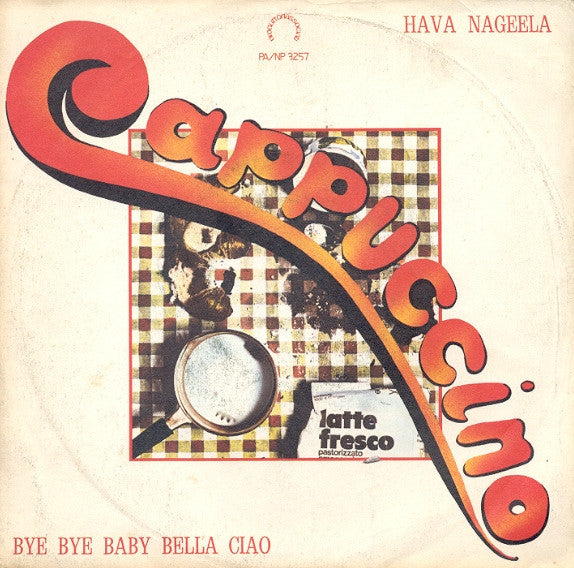 Cappuccino - Bye Bye Baby Bella Ciao / Hava Nageela (7", Single)