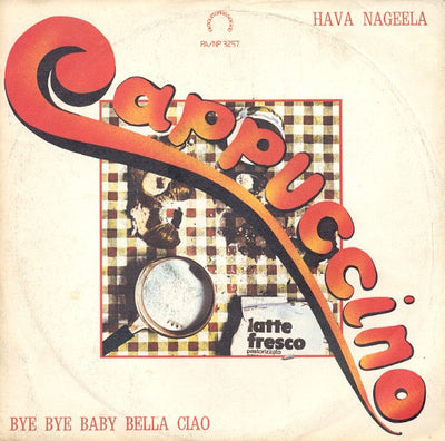 Cappuccino - Bye Bye Baby Bella Ciao / Hava Nageela (7", Single)