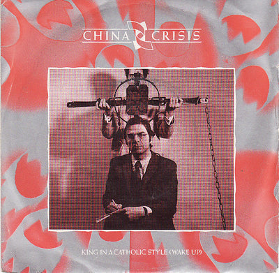 China Crisis - King In A Catholic Style (Wake Up) (7", Single)