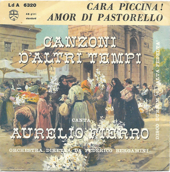 Aurelio Fierro - Cara Piccina ! / Amor Di Pastorello (7")