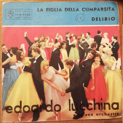 Edoardo Lucchina E La Sua Orchestra - La Figlia Della Cumparsita / Delirio (7")