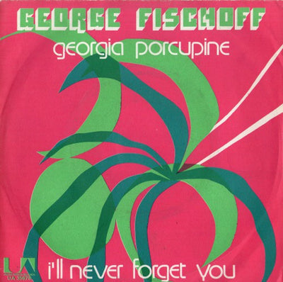 George Fischoff - Georgia Porcupine / I'll Never Forget You (7")