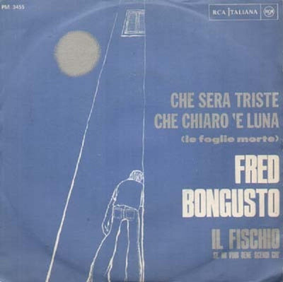 Fred Bongusto - Che Sera Triste Che Chiaro 'E Luna (Le Foglie Morte) / Il Fischio (Se Mi Vuoi Bene Scendi Giù) (7", Mono)