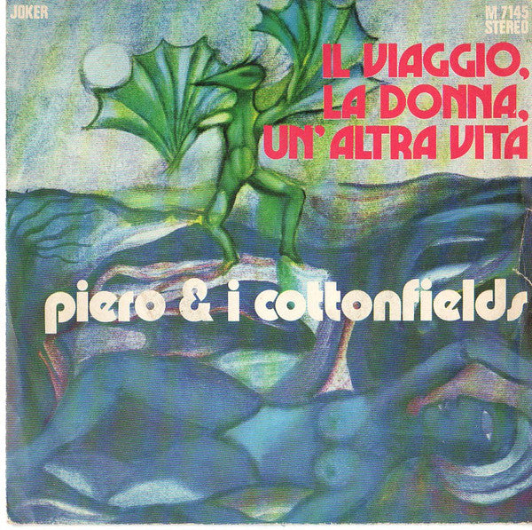 Piero E I Cottonfields - Il Viaggio, La Donna, Un'Altra Vita  (7")