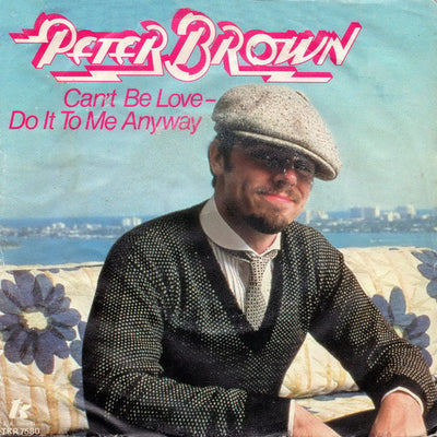 Peter Brown - Can't Be Love / Do It To Me Anyway (7", Single)