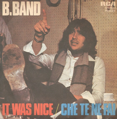 B. Band - It Was Nice / Che Te Ne Fai (7")