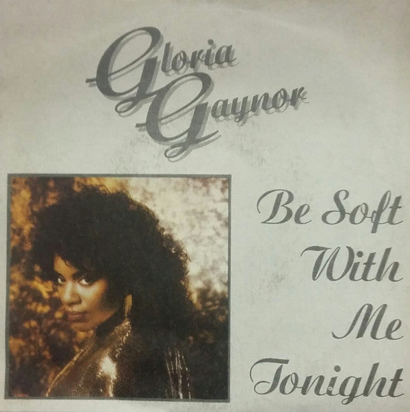 Gloria Gaynor - Be Soft With Me Tonight (7")