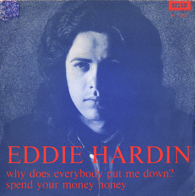 Eddie Hardin - Why Does Everybody Put Me Down b/w Spend Your Money Honey (7")