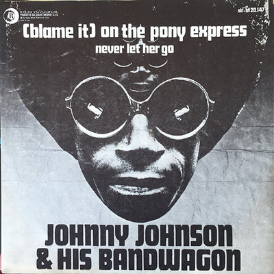 Johnny Johnson And The Bandwagon - (Blame It) On The Pony Express (7")