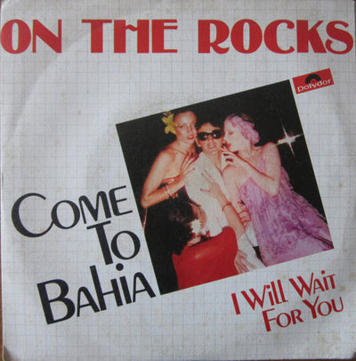 On The Rocks - Come To Bahia (7")