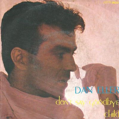 Dan Eller - Don't Say Goodbye / Child (7")