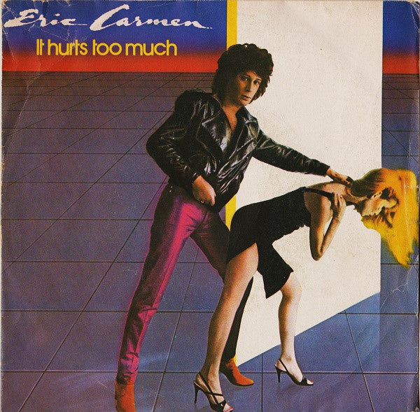 Eric Carmen - It Hurts Too Much (7")