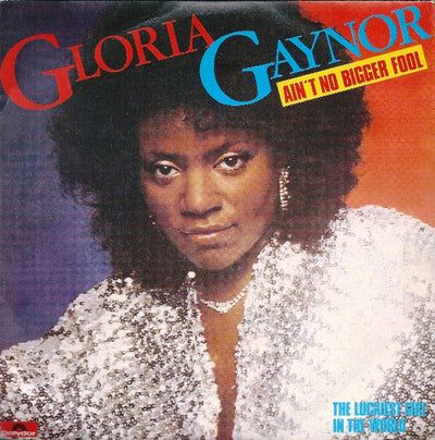 Gloria Gaynor - Ain't No Bigger Fool / The Luckiest Girl In The World (7")