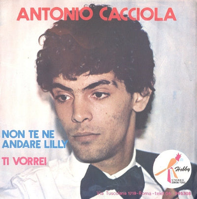 Antonio Cacciola - Non Te Ne Andare Lilly / Ti Vorrei (7")
