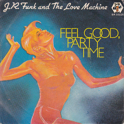J.R. Funk & The Love Machine - Feel Good, Party Time (7")