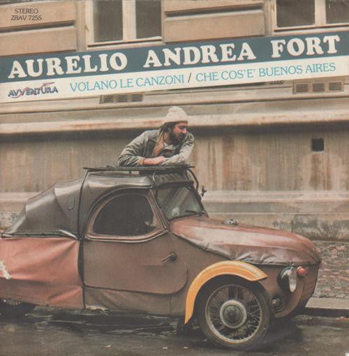 Aurelio Andrea Fort - Volano Le Canzoni / Che Cos'È Buenos Aires (7")
