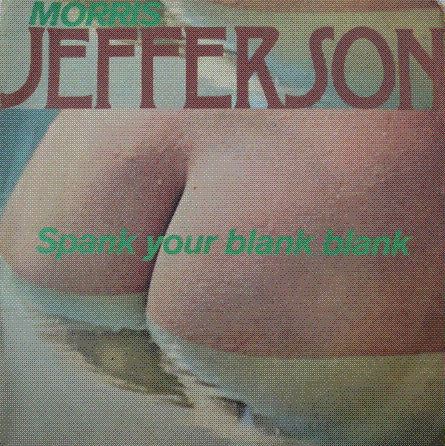 Morris Jefferson - Spank Your Blank Blank (7")