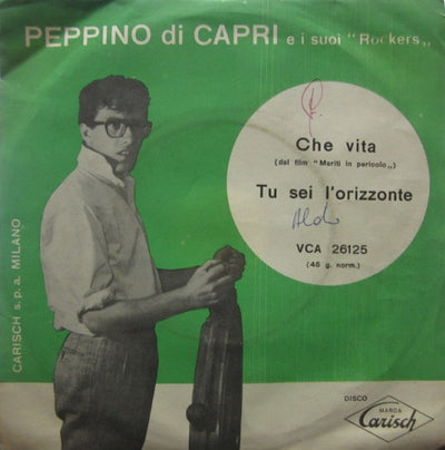 Peppino Di Capri E I Suoi Rockers - Che Vita / Tu Sei L'orizzonte (7")