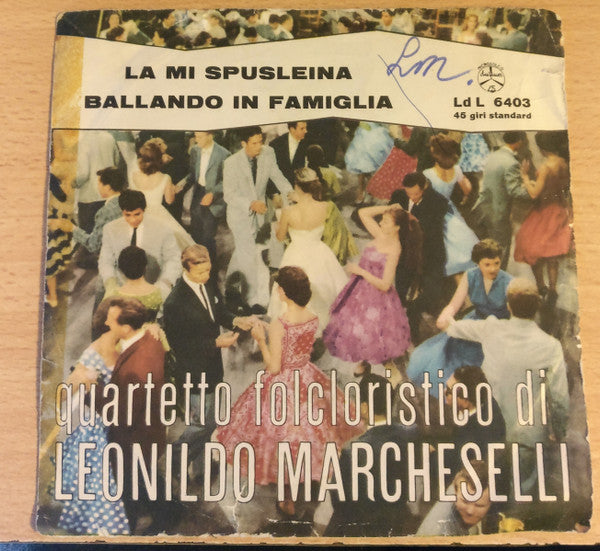 Quartetto Folcloristico Leonildo Marcheselli - La Mi Spuslenia / Ballando In Famiglia (7")