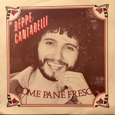 Beppe Cantarelli - Come Pane Fresco (7")