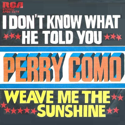 Perry Como - I Don't Know What He Told You / Weave Me The Sunshine (7")