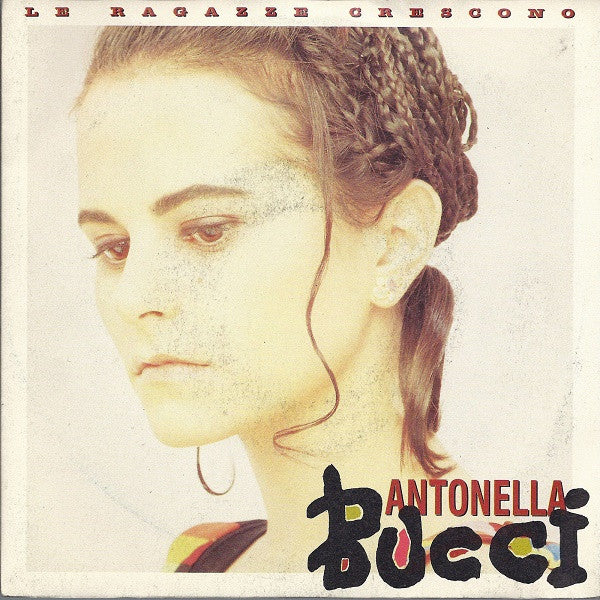 Antonella Bucci - Le Ragazze Crescono (7")