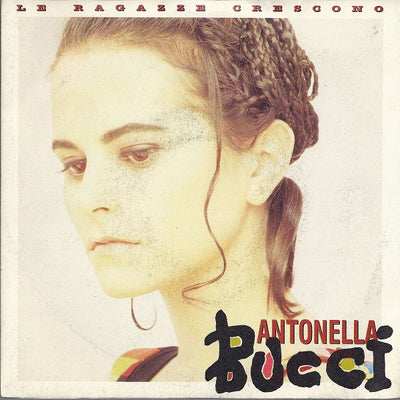 Antonella Bucci - Le Ragazze Crescono (7")