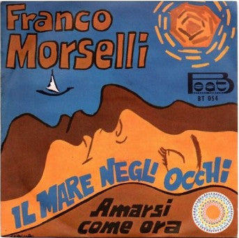 Franco Morselli - Il Mare Negli Occhi / Amarsi Come Ora (7")