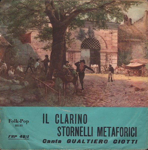 Gualtiero Ciotti - Il Clarino / Stornelli Metaforici (7")