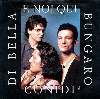 Bungaro, Marco Conidi, Rosario Di Bella - E Noi Qui (7")
