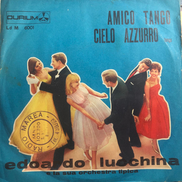 Edoardo Lucchina E La Sua Orchestra - Amico Tango / Cielo Azzurro (7")