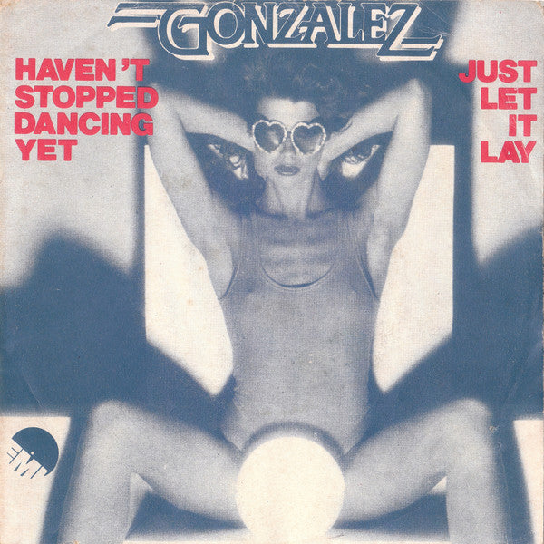 Gonzalez - Haven't Stopped Dancing Yet / Just Let It Lay (Generic Cover) (7", Single)