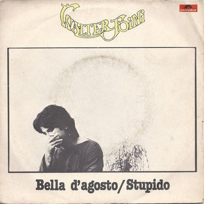 Walter Foini - Bella D'Agosto / Stupido (7")