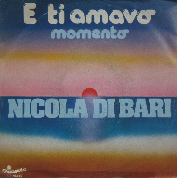 Nicola Di Bari - E Ti Amavo (7")