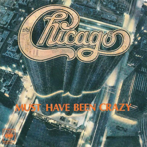 Chicago - Must Have Been Crazy (7")