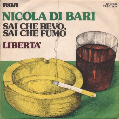 Nicola Di Bari - Sai Che Bevo Sai Che Fumo / Libertà (7")