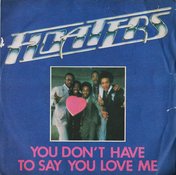 The Floaters - You Don't Have To Say You Love Me (7")