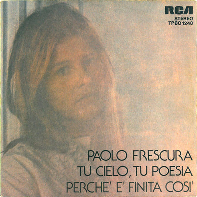 Paolo Frescura - Tu Cielo, Tu Poesia / Perchè È Finita Così (7")