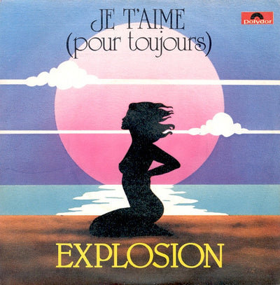 Explosion - Je T'Aime (Pour Toujours) (7")