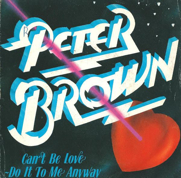 Peter Brown - Can't Be Love / Do It To Me Anyway (7")
