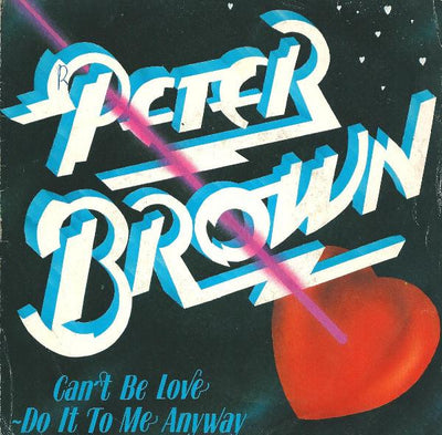 Peter Brown - Can't Be Love / Do It To Me Anyway (7")