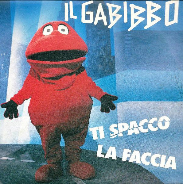 Il Gabibbo - Ti Spacco La Faccia (7")