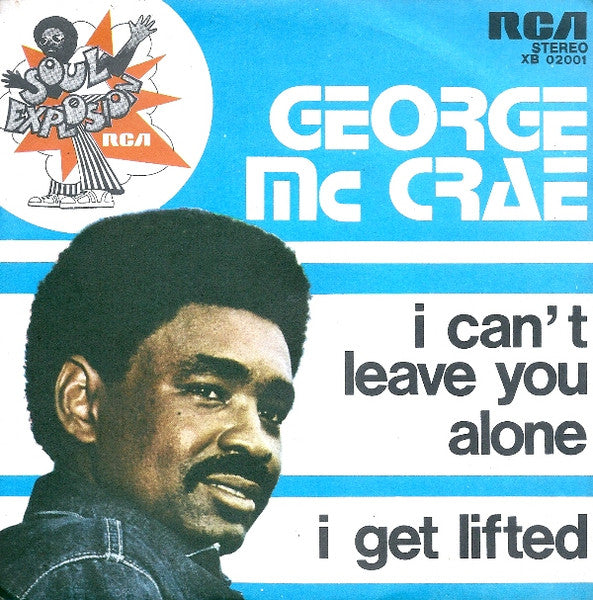George McCrae - I Can't Leave You Alone / I Get Lifted (7")