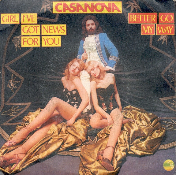 Casanova - Girl I've Got News For You / Better Go My Way (7")